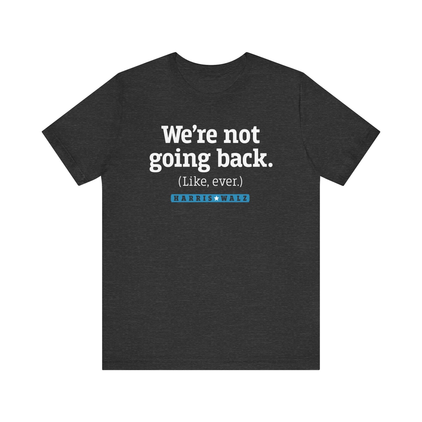 Not Going Back Harris Walz Unisex T-Shirt