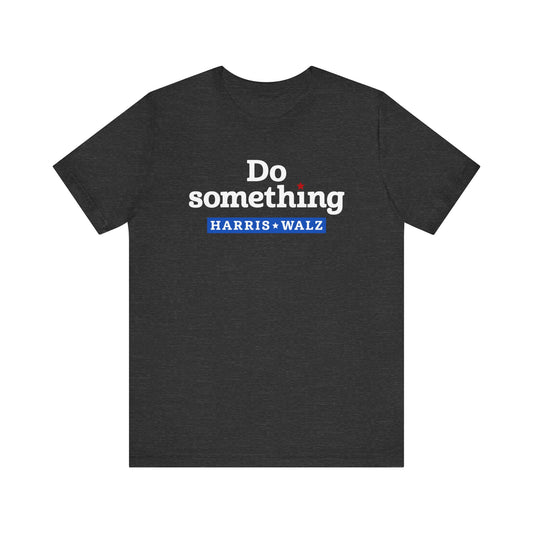 Do Something Harris Walz Unisex T-Shirt