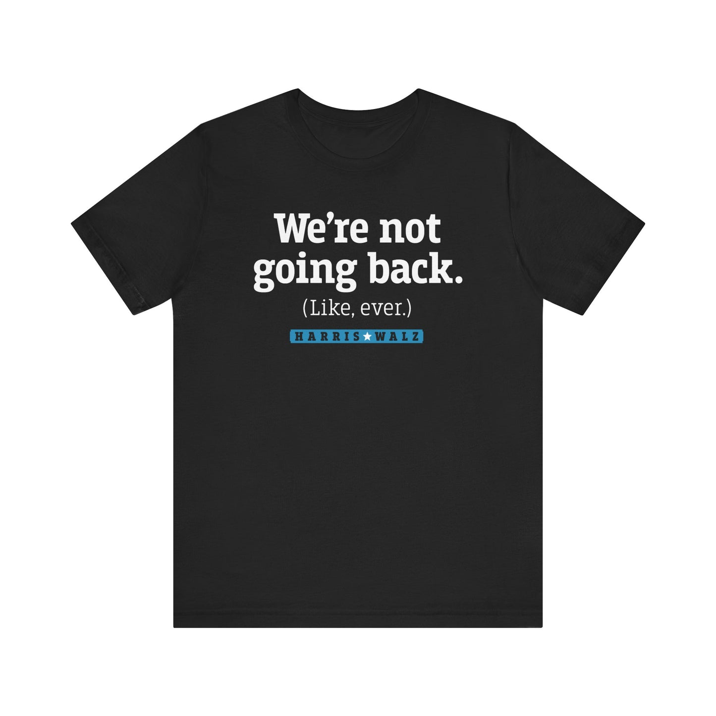 Not Going Back Harris Walz Unisex T-Shirt