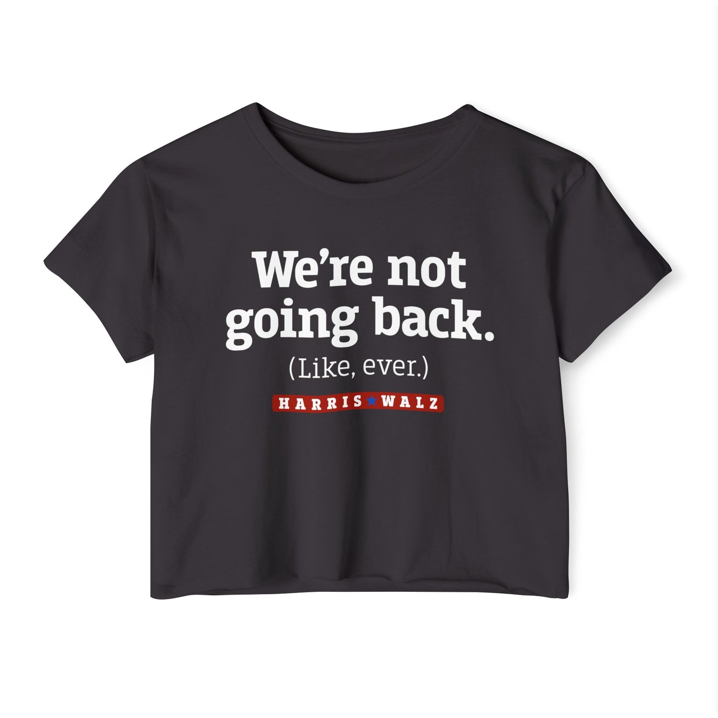 We Are Not Going Back Women's Harris Walz CROP Top